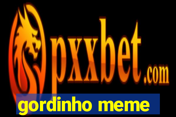 gordinho meme